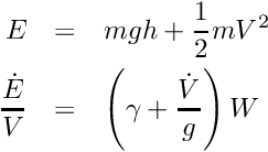 \begin{eqnarray*} E &=& mgh + \frac{1}{2}mV^2 \\ \frac{\dot{E}}{V} &=& \left(\gamma + \frac{\dot{V}}{g}\right) W \end{eqnarray*}