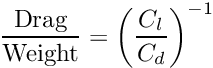 \[ \frac{\mbox{Drag}}{\mbox{Weight}} = \left(\frac{C_l}{C_d}\right)^{-1} \]