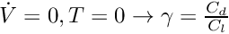 $\dot{V}=0, T=0 \rightarrow \gamma = \frac{C_d}{C_l}$